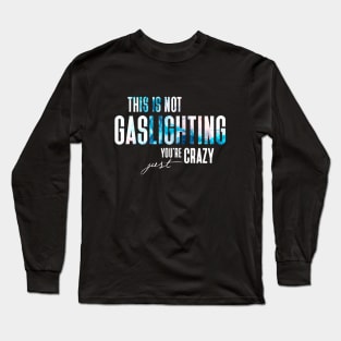 Gaslighting Is Not Real You're Just Crazy Narcissist Saying In Modern White Smokey Typography Long Sleeve T-Shirt